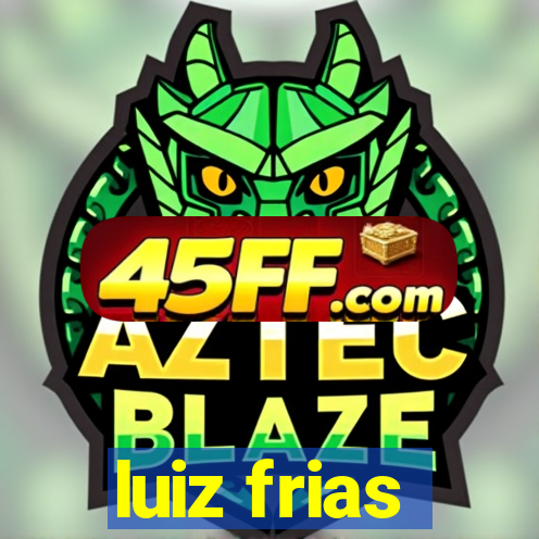 luiz frias